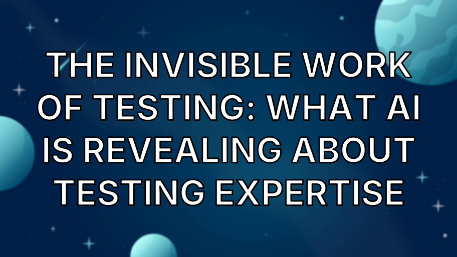 The Invisible Work of Testing: What AI Is Revealing About Testing Expertise image