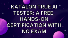 Katalon True AI Tester: a free, hands-on certification with no exam image