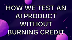 How We Test an AI Product Without Burning Credit image