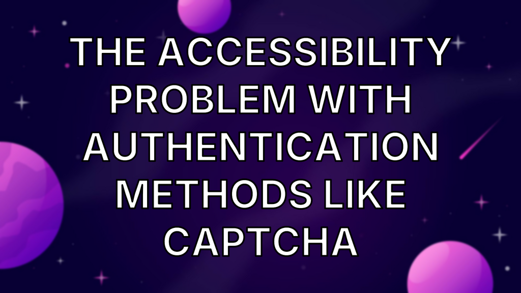 The Accessibility Problem With Authentication Methods Like CAPTCHA image