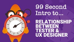 99-Second Introduction: What is the Relationship Between the Tester and the UX Designer?  image