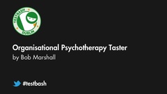 Watch Bob Marshall's talk "Organisational Psychotherapy Taster" from TestBash Dublin 2018 image