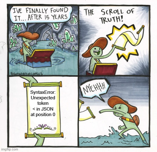A four-panel comic shows an adventurer finding the "Scroll of Truth". In the first panel, the adventurer proclaims, "I've finally found it... after 15 years." The scroll reads, "SyntaxError: Unexpected token '&lt;' in JSON at position 0." The adventurer reacts with frustration and throws the scroll away.