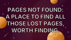 Pages not found: A place to find all those lost pages, worth finding. image
