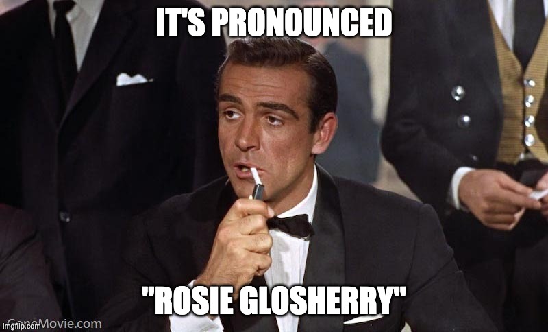 A movie screen grab of a male actor called Sean Connery, who plays a character named James Bond. Text: It's pronounced Rosie Glosherry. 