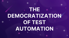 The Democratization of Test Automation image