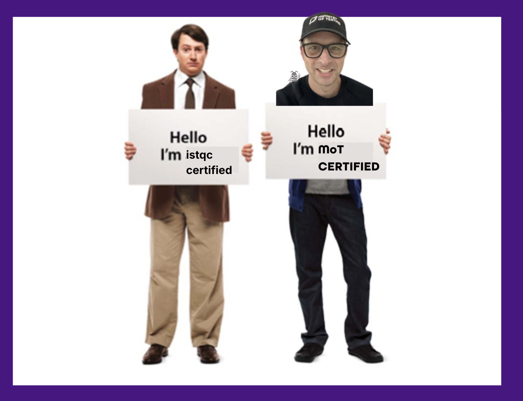 A parody image inspired by the “Mac vs. PC” ad campaign. On the left, a man in a brown suit holds a sign that says “Hello I’m istqc certified” in lowercase text. On the right, a casually dressed (Si)man with a superimposed smiling face, wearing a “Ministry of Testing” cap, holds a sign that says “Hello I’m moT CERTIFIED” with “CERTIFIED” in bold uppercase. A small illustrated bug character peeks over his shoulder. The image has a thick purple border.