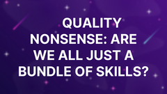 🧠 Quality Nonsense: Are We All Just A Bundle of Skills? image