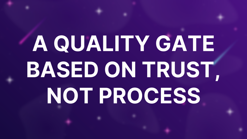 A Quality Gate Based on Trust, Not Process image