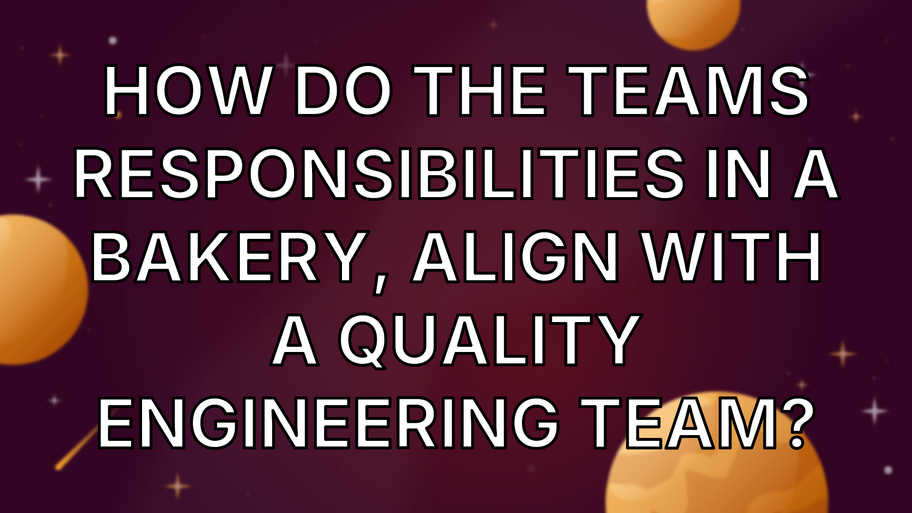 AMA Answer: How do the teams responsibilities in a bakery, align with a quality engineering team? image