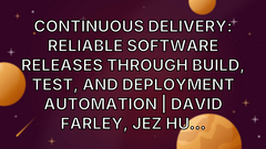 Continuous Delivery: Reliable Software Releases through Build, Test, and Deployment Automation | David Farley, Jez Hu... image