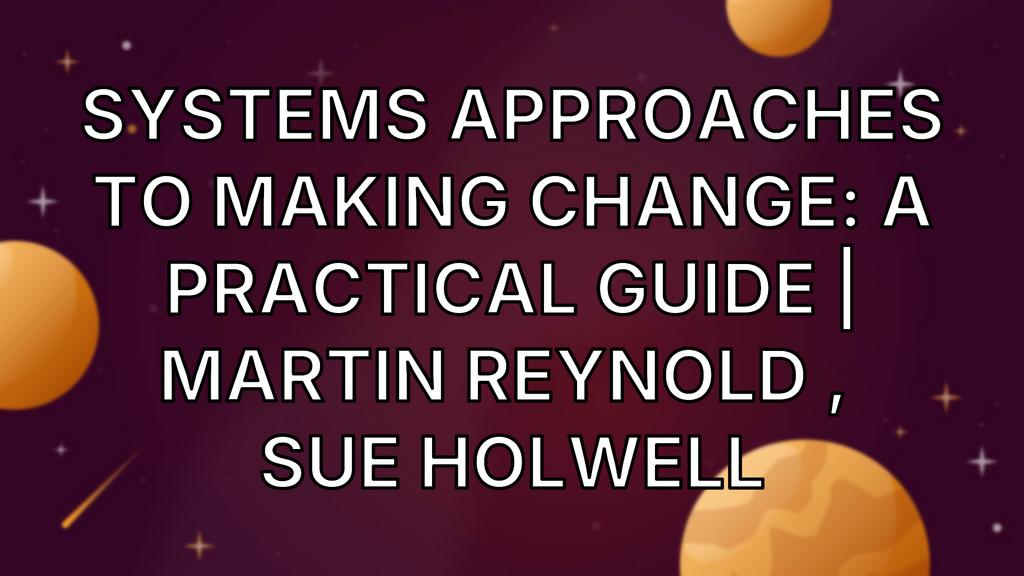 Systems Approaches to Making Change: A Practical Guide | Martin Reynold ,  Sue Holwell image