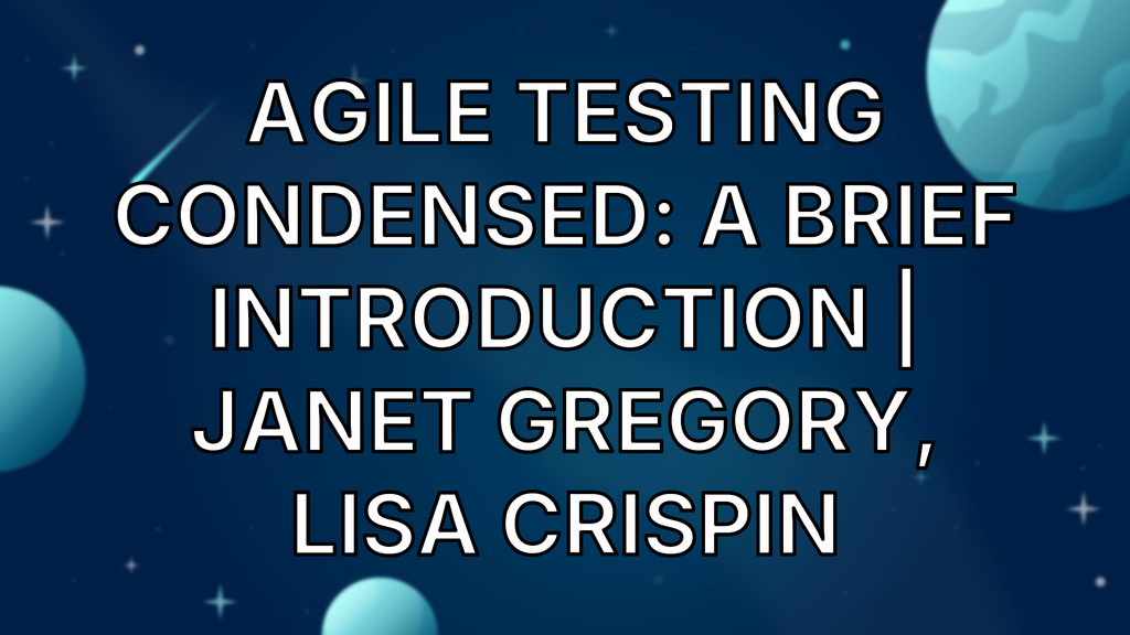 Agile Testing Condensed: A Brief Introduction | Janet Gregory, Lisa Crispin image