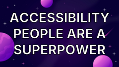 Accessibility people are a superpower image
