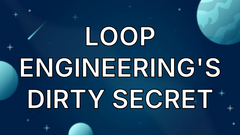 Loop Engineering's Dirty Secret image