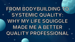 From Bodybuilding to Systemic Quality: Why My Life Squiggle Made Me A Better Quality Professional image