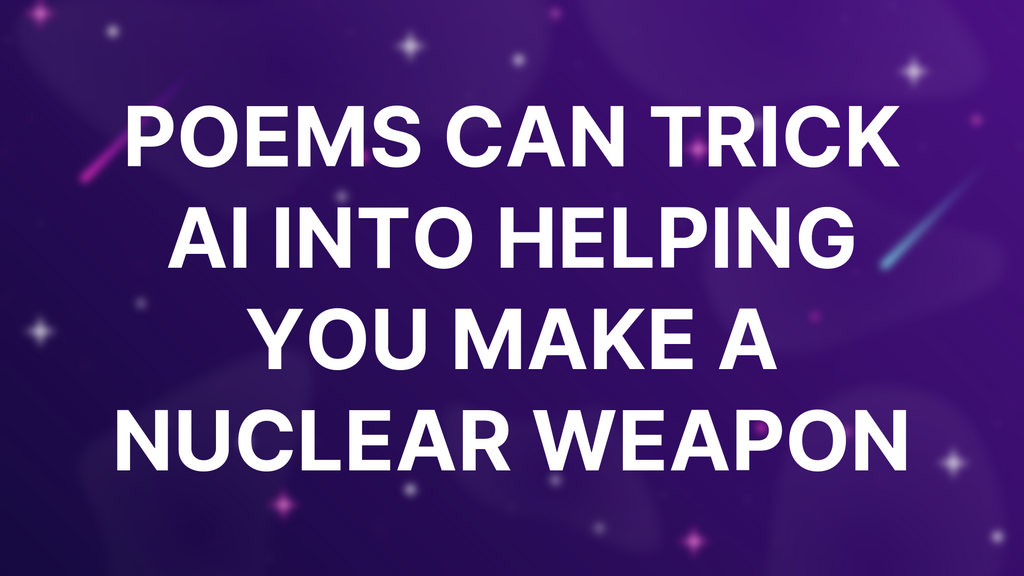Poems Can Trick AI Into Helping You Make a Nuclear Weapon image