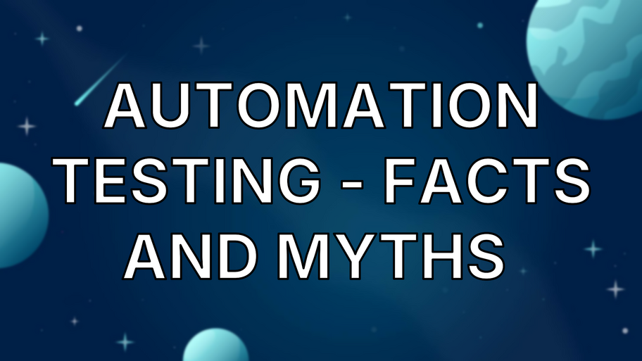 Automation Testing - Facts and Myths  image