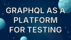 GraphQL As A Platform For Testing image