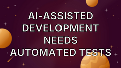 AI-assisted development needs automated tests image