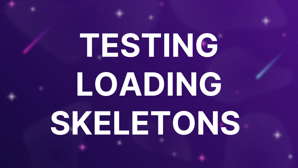 Testing Loading Skeletons  image