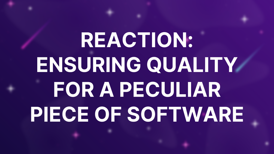 Reaction: Ensuring quality for a peculiar piece of software image