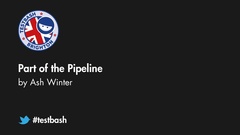 Watch  Ash Winter's talk "Part Of The Pipeline" from TestBash Brighton 2018 image
