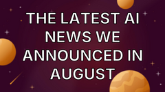 The latest AI news we announced in August image