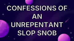 Confessions of an Unrepentant Slop Snob image