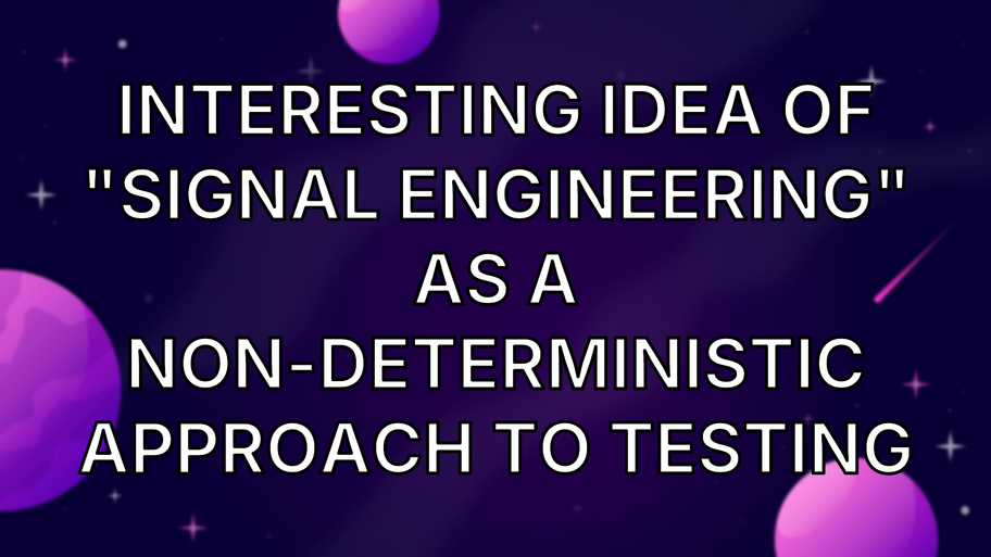 Interesting idea of "signal engineering" as a non-deterministic approach to testing image