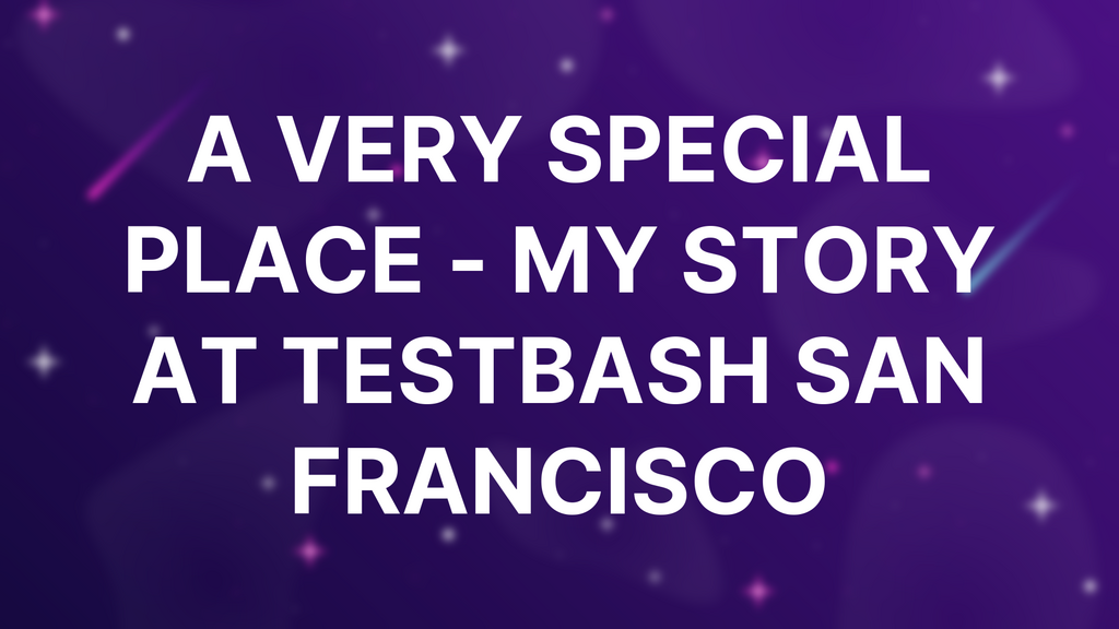 A Very Special Place - My Story at TestBash San Francisco image