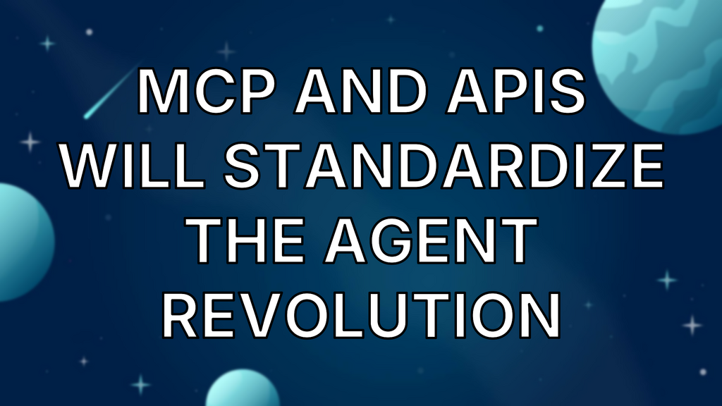 MCP and APIs Will Standardize The Agent Revolution image