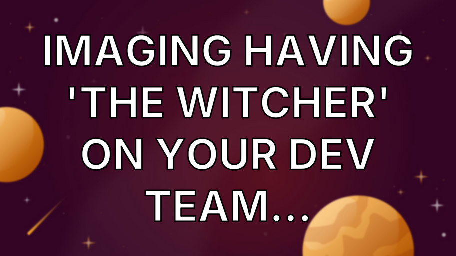 Imaging having 'The Witcher' on your dev team... image