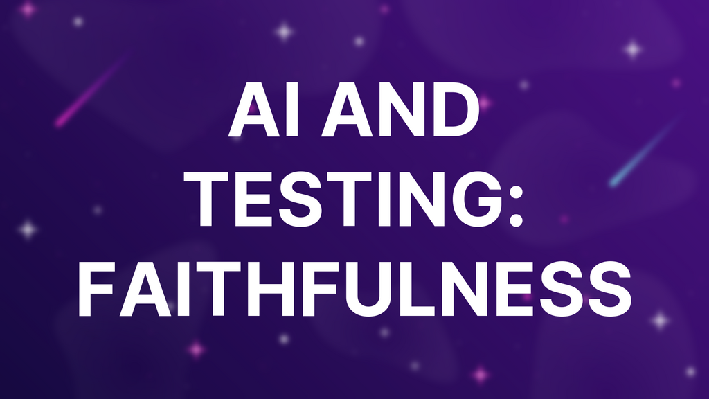 AI and Testing: Faithfulness image