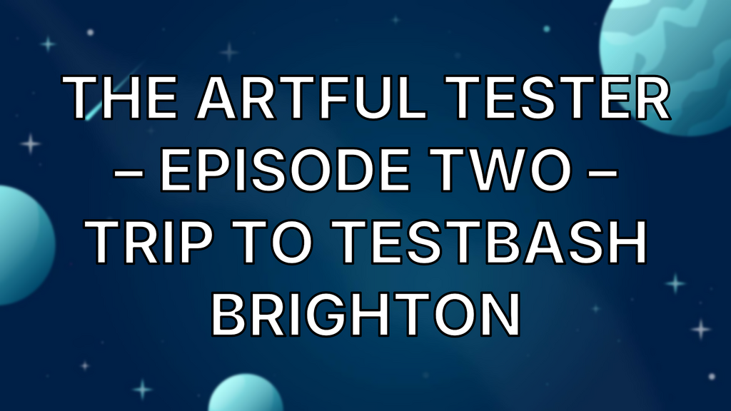 The Artful Tester – Episode Two – Trip To TestBash Brighton image