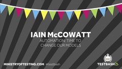 Watch "Automation: Time to Change Our Models" TestBash Talk with Iain McCowatt image