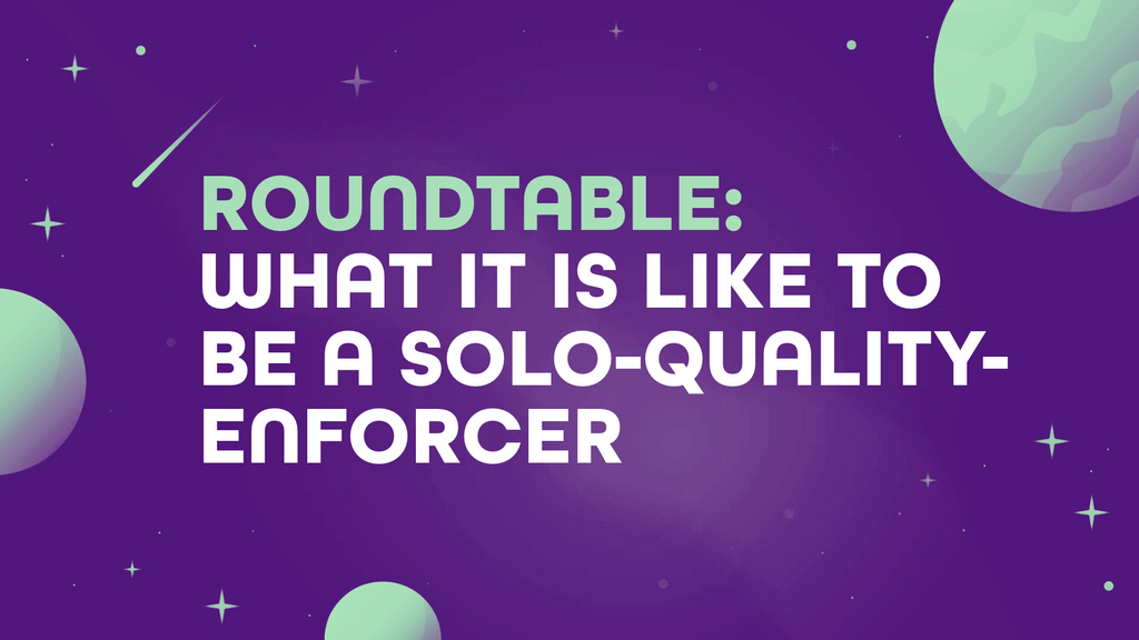 Roundtable: What is like to be a solo-quality-enforcer? banner image