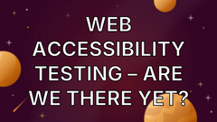 Web Accessibility Testing – Are We There Yet? image
