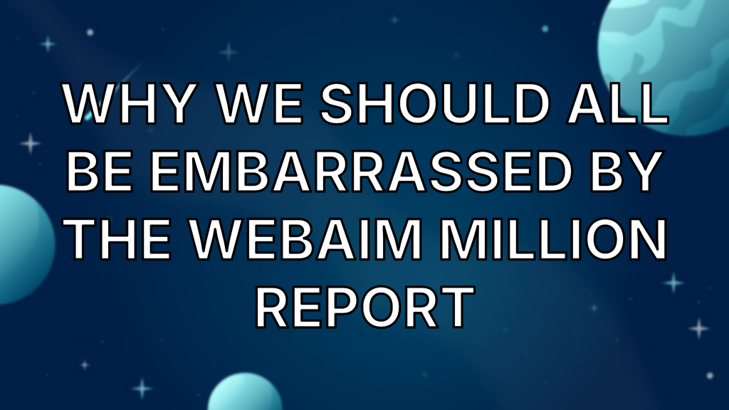 Why we should all be embarrassed by the WebAIM Million Report image