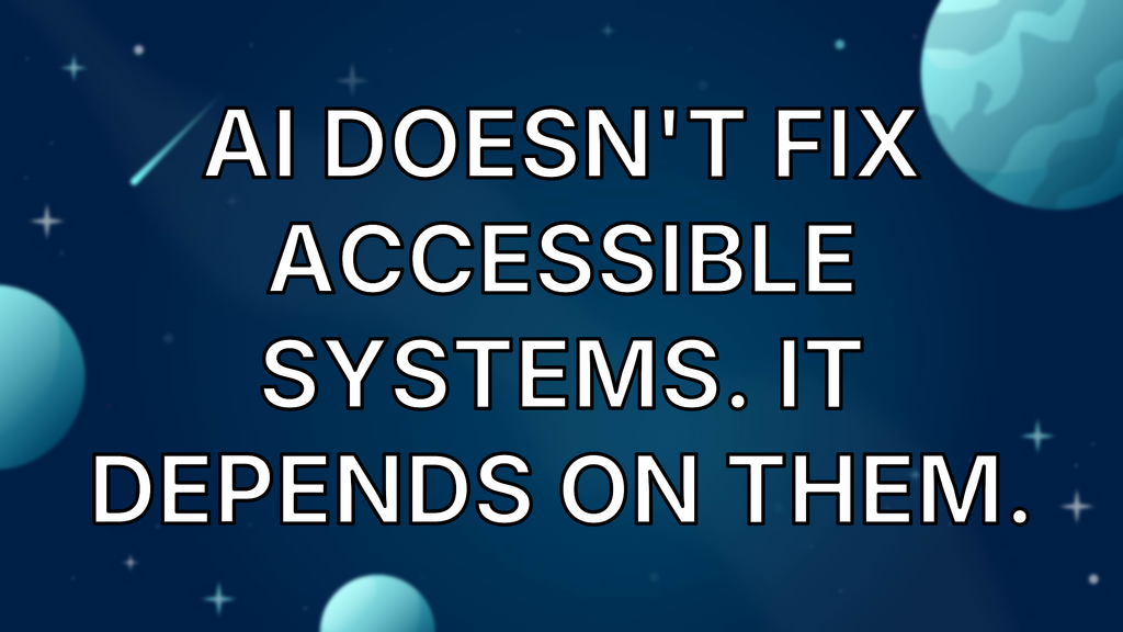 AI Doesn't Fix Accessible Systems. It Depends on Them. image