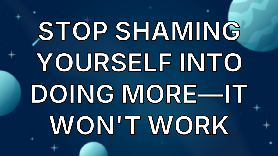 Stop shaming yourself into doing more—it won't work image