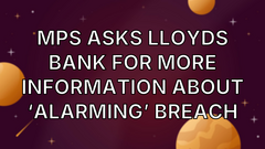 MPs asks Lloyds Bank for more information about ‘alarming’ breach image