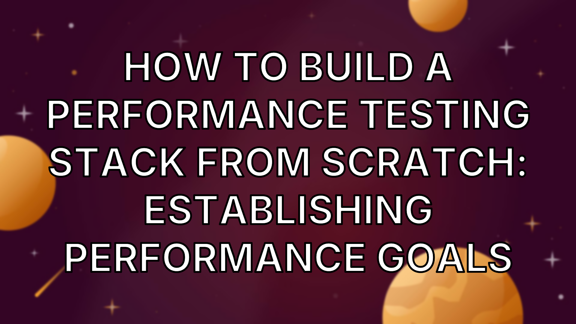 How To Build A Performance Testing Stack From Scratch: Establishing ...