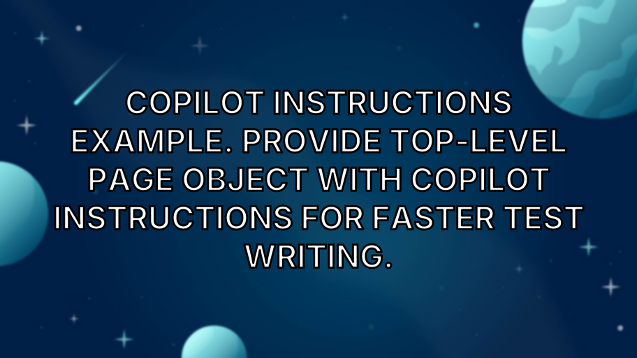 Copilot Instructions Example. Provide top-level page object with Copilot instructions for faster test writing. image