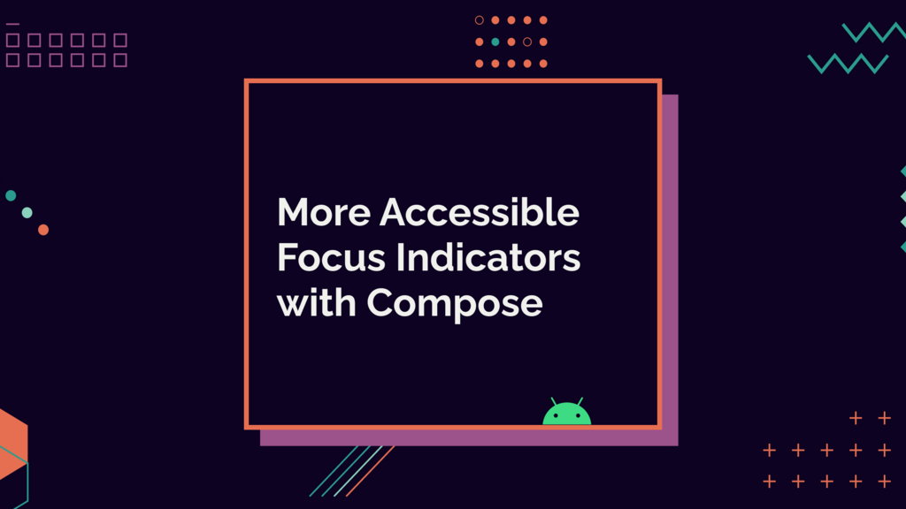 More Accessible Focus Indicators with Compose image image