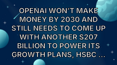 OpenAI won’t make money by 2030 and still needs to come up with another $207 billion to power its growth plans, HSBC ... image