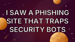 I Saw a Phishing Site That Traps Security Bots image