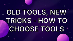 Old tools, new tricks - how to choose tools image