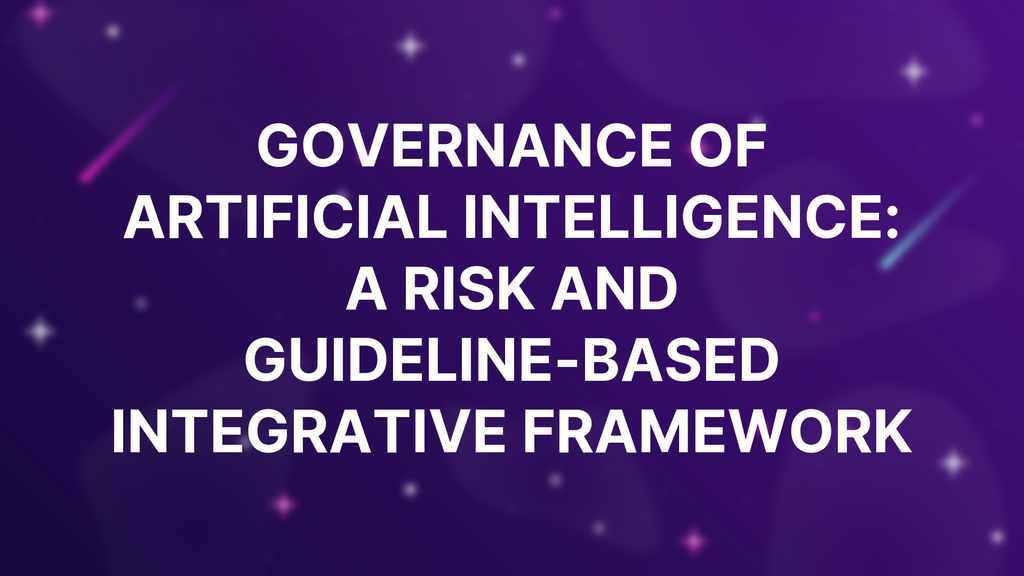 Governance of artificial intelligence: A risk and guideline-based integrative framework image