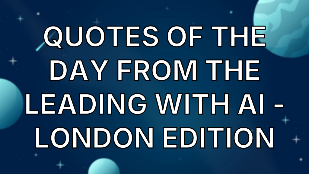 Quotes of the day from the Leading with AI - London Edition image